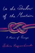 In the Shadow of the Mountain: A Memoir of Courage