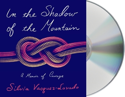 In the Shadow of the Mountain: A Memoir of Courage - Vasquez-Lavado, Silvia (Read by)