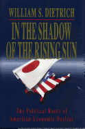 In the Shadow of the Rising Sun: The Political Roots of American Economic Decline