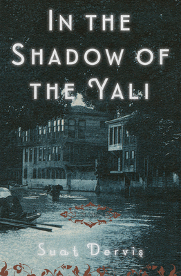 In the Shadow of the Yali - Dervis, Suat, and Freely, Maureen (Translated by)