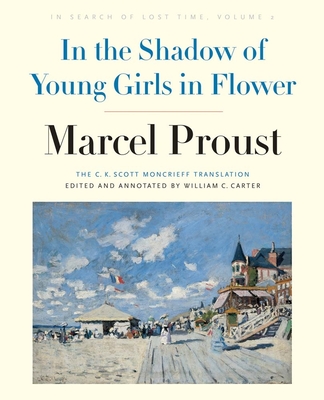 In the Shadow of Young Girls in Flower: In Search of Lost Time, Volume 2 - Proust, Marcel, and Carter, William C (Editor)