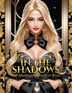 In the Shadows: The Allure and Mystery of Black: The Secrets of Designing