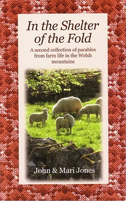 In the Shelter of the Fold: A Second Collection of Parables from Farm Life in the Welsh Mountains - Jones, John, and Jones, Mari, and Lloyd-Jones, Bethan (Translated by)