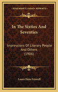 In the Sixties and Seventies: Impressions of Literary People and Others (1906)