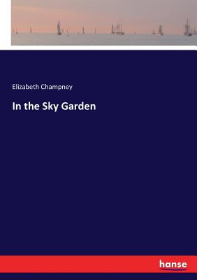 In the Sky Garden - Champney, Elizabeth