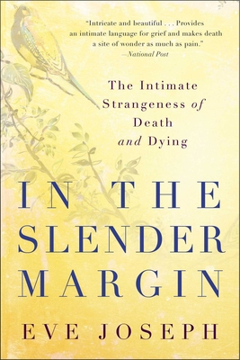 In the Slender Margin: The Intimate Strangeness of Death and Dying - Joseph, Eve