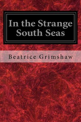 In the Strange South Seas - Grimshaw, Beatrice