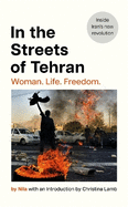 In the Streets of Tehran: Woman. Life. Freedom.