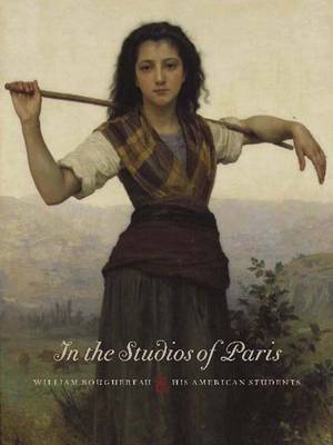 In the Studios of Paris: William Bouguereau & His American Students - Bouguereau, William Adolphe, and Peck, James F (Editor)