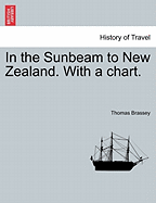 In the Sunbeam to New Zealand. with a Chart. - Brassey, Thomas