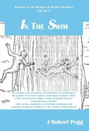 In the Swim: THE ORIGINS AND SYSTEMATIC DEVELOPMENT OF SWIMMING IN THE COUNTY OF SURREY'S PUBLIC ELEMENTARY SCHOOLS 1905-1921 PIONEERED BYMAJOR ARTHUR ORMAND NORMAN A DOCUMENTARY HISTORY WITH VARIOUS APPENDICES INCLUDING SWIMMING AND WASHING VERMINOUS...