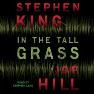 In the Tall Grass - King, Stephen, and Hill, Joe, and Lang, Stephen (Read by)