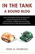 In the Tank-A Bound Blog: How the Media Political Machine Used Conveyance of Toxic Information to Become the Latest Political Force to Be Reckon