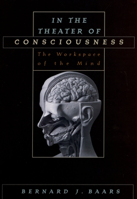 In the Theater of Consciousness: The Workspace of the Mind - Baars, Bernard J