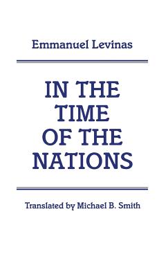 In the Time of the Nations - Levinas, Emmanuel, Professor, and Smith, Michael B (Translated by)