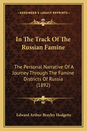 In the Track of the Russian Famine: The Personal Narrative of a Journey Through the Famine Districts of Russia (1892)