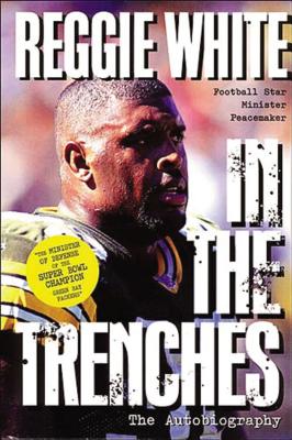 In the Trenches: The Autobiography (Football Star, Minister, Peacemaker( - White, Reggie