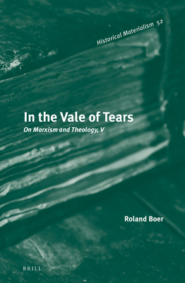 In the Vale of Tears: On Marxism and Theology, V - Boer, Roland