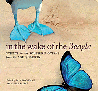 In the Wake of the Beagle: Science in the Southern Oceans from the Age of Darwin - Erskine, Nigel (Editor), and McCalman, Iain (Editor)