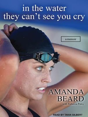 In the Water They Can't See You Cry - Beard, Amanda, and Paley, Rebecca, and Gilbert, Tavia (Narrator)