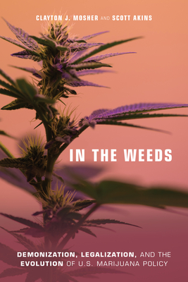 In the Weeds: Demonization, Legalization, and the Evolution of U.S. Marijuana Policy - Mosher, Clayton J
