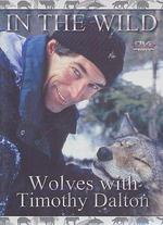 In the Wild: In the Company of Wolves with Timothy Dalton