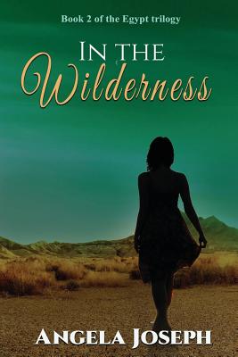 In The Wilderness: Book 2 of the Egypt trilogy - Joseph, Angela