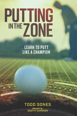 In the Zone: Learn to putt like a champion - Cameron, Scotty (Foreword by), and Sones, Todd