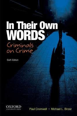 In Their Own Words: Criminals on Crime: An Anthology - Cromwell, Paul (Editor), and Birzer, Michael L (Editor)