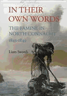 In Their Own Words: The Famine in North Connacht 1845-1849 - Swords, Liam