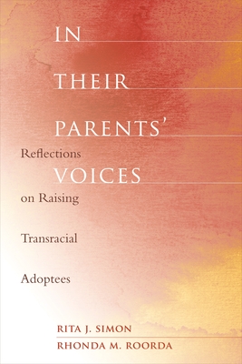 In Their Parents' Voices: Reflections on Raising Transracial Adoptees - Simon, Rita James, and Roorda, Rhonda