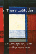 In These Latitudes: Ten Contemporary Poets - Bonazzi, Robert (Editor)