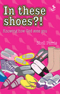 In These Shoes?!: Knowing How God Sees You