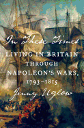 In These Times: Living in Britain Through Napoleon's Wars, 1793-1815