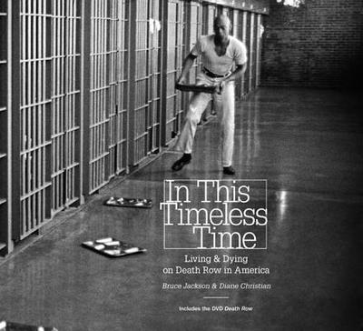 In This Timeless Time: Living and Dying on Death Row in America - Jackson, Bruce, and Christian, Diane
