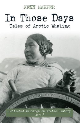 In Those Days: Tales of Arctic Whaling - Harper, Kenn