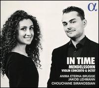In Time: Mendelssohn Violin Concerto & Octet - Astrig Siranossian (cello); Balzs Bozzai (violin); Bernadette Verhagen (viola); Chouchane Siranossian (violin);...