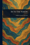 In To The Yukon