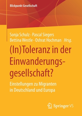 (in)Toleranz in Der Einwanderungsgesellschaft?: Einstellungen Zu Migranten in Deutschland Und Europa - Schulz, Sonja (Editor), and Siegers, Pascal (Editor), and Westle, Bettina (Editor)