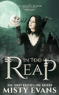 In Too Reap, The Accidental Reaper Paranormal Urban Fantasy Series, Book 3