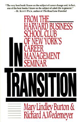 In Transition: From the Harvard Business School Club of New York's Career Management Seminar - Burton, Mary Lindley, and Wedemeyer, Richard A