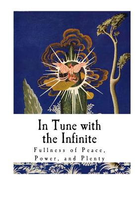 In Tune with the Infinite: Fullness of Peace, Power, and Plenty - Trine, Ralph Waldo