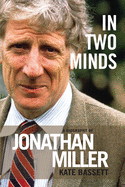 In Two Minds: A Biography of Jonathan Miller