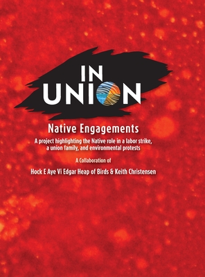 IN UNION, Hardcover: Native Engagements - Christensen, Keith, and Heap Of Birds, Edgar