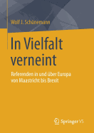 In Vielfalt Verneint: Referenden in Und Uber Europa Von Maastricht Bis Brexit