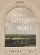 In View of God's Mercies - Bible Study Book with Video Access: The Gift of the Gospel in Romans