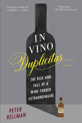 In Vino Duplicitas: The Rise and Fall of a Wine Forger Extraordinaire - Hellman, Peter