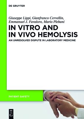 In Vitro and in Vivo Hemolysis: An Unresolved Dispute in Laboratory Medicine - Lippi, Giuseppe, and Cervellin, Gianfranco, and Favaloro, Emmanuel J