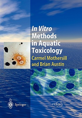 In Vitro Methods in Aquatic Ecotoxicology - Mothersill, Carmel, and Austin, Brian