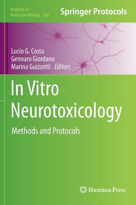 In Vitro Neurotoxicology: Methods and Protocols - Costa, Lucio G (Editor), and Giordano, Gennaro (Editor), and Guizzetti, Marina (Editor)